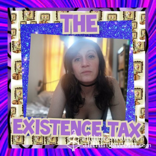 🫰🏻🤑🫴🏻 The Lowly Existence Tax 🫴🏻🤑🫰🏻