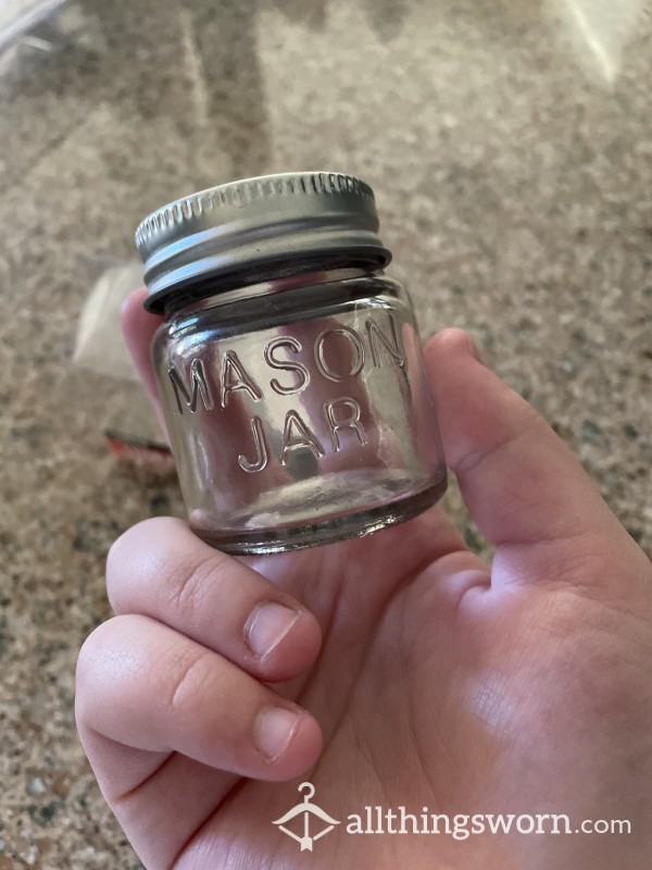 1 Small Mason Jar Of My Piss !