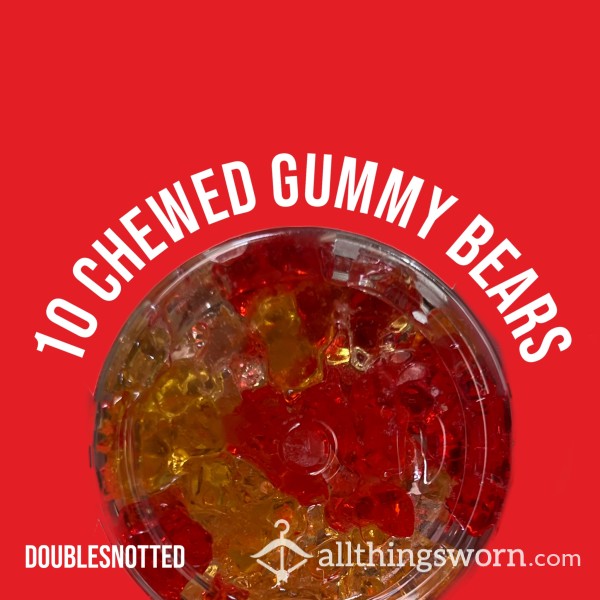 10 Chewed Gummy Bears- 3 SAVES