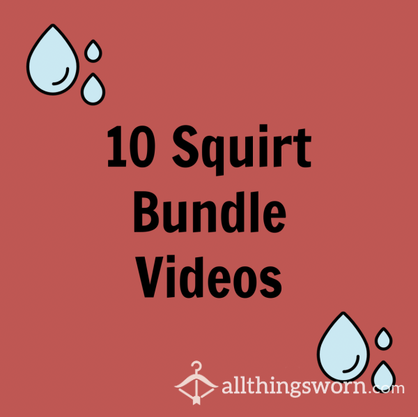 10 Squirt Bundle Videos