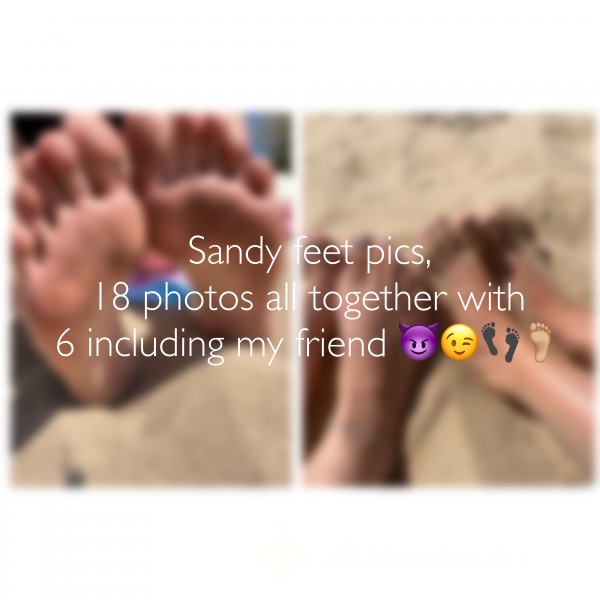 18 Sandy Feet Pictures - 6 Including My Friend, Instant Transfer 😈🦶🏼
