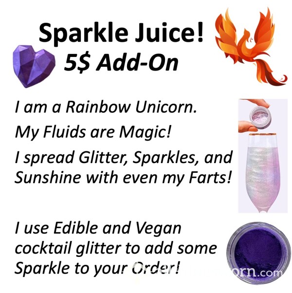 Add On:  Sparkle Juice!!  +5$ For Vegan Edible Sparkle In Any Fluids!!  ;) Xx  This Rainbow Unicorn's Fluids Are Magic - Even My Farts Sparkle!  Xx  ;)