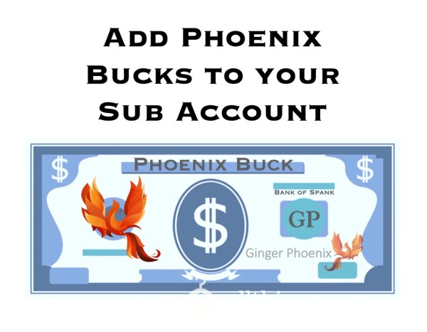 Add Phoenix Bucks To Your Sub Account!  Xx  Shortcut For Cowards To Regain Favor Of Mistress Ginger Phoenix  Xx