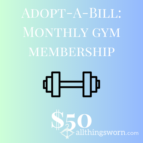 Adopt-A-Bill: Monthly Gym Membership