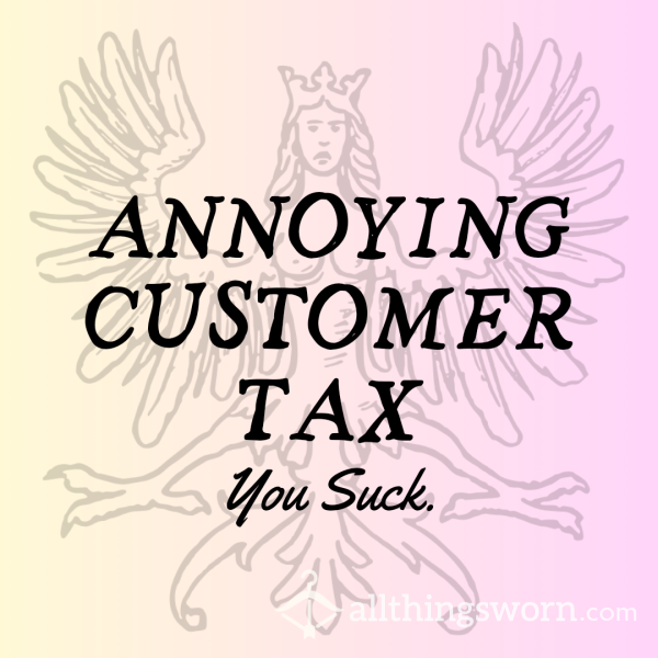 Annoying Customer Tax