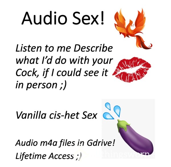 Audio Sex!  Xx  10:44 Sultry Voice Describing What I'd Do With Your Cock If I Could See It!  Xx  Vanilla Cis-het Sex  Xx  M4a Files In GDrive For Life!  ;) Xx