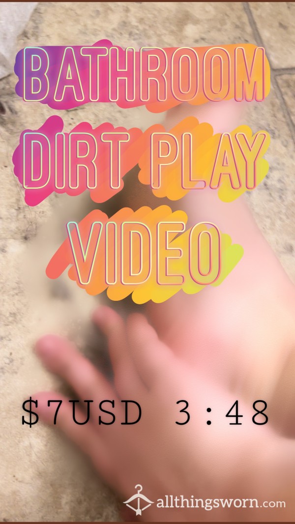 Bathroom Dirt Play - Video - For Those Who Love Dirty Feet
