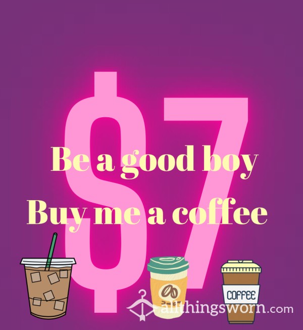 Be A Good Boy…. Buy Me A Coffee