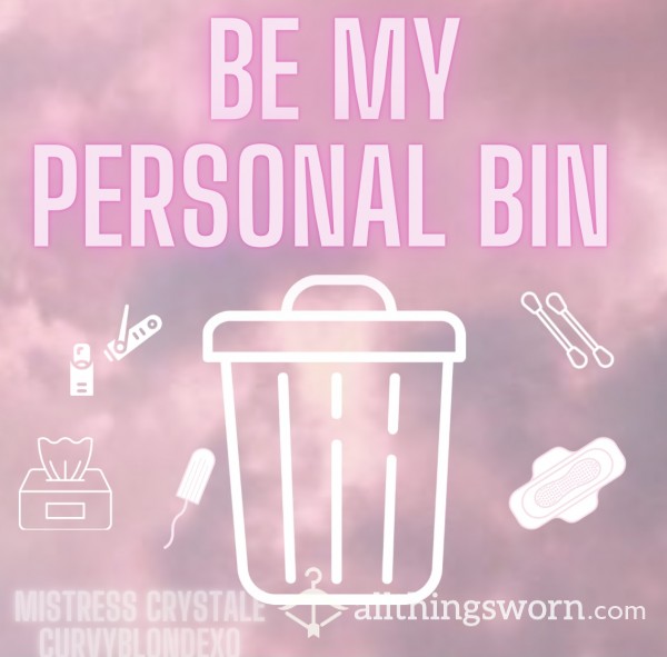 Be My Personal Bin For A Week!!