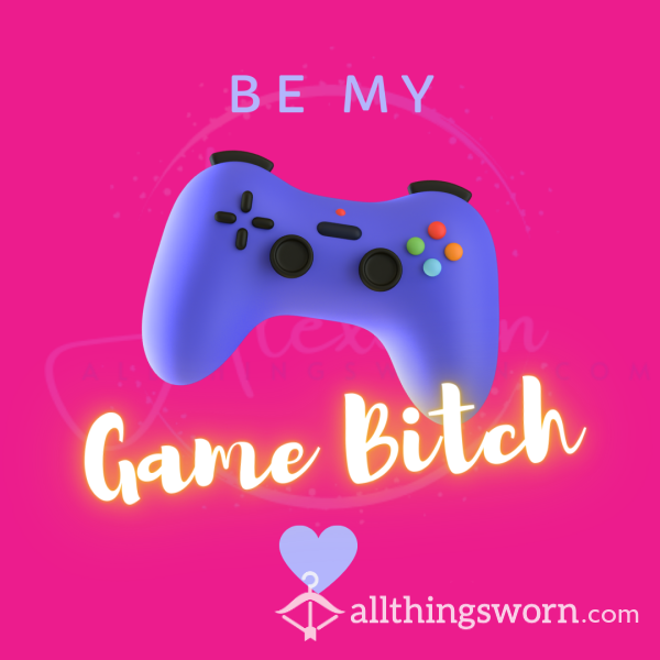 Be My Game Bitch! 😈😘