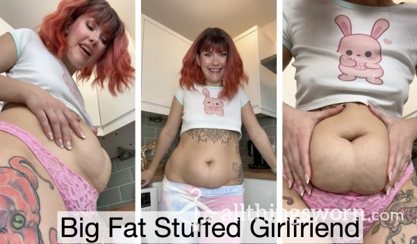 Big Fat Stuffed Girlfriend - Feedee / Feeder Kink