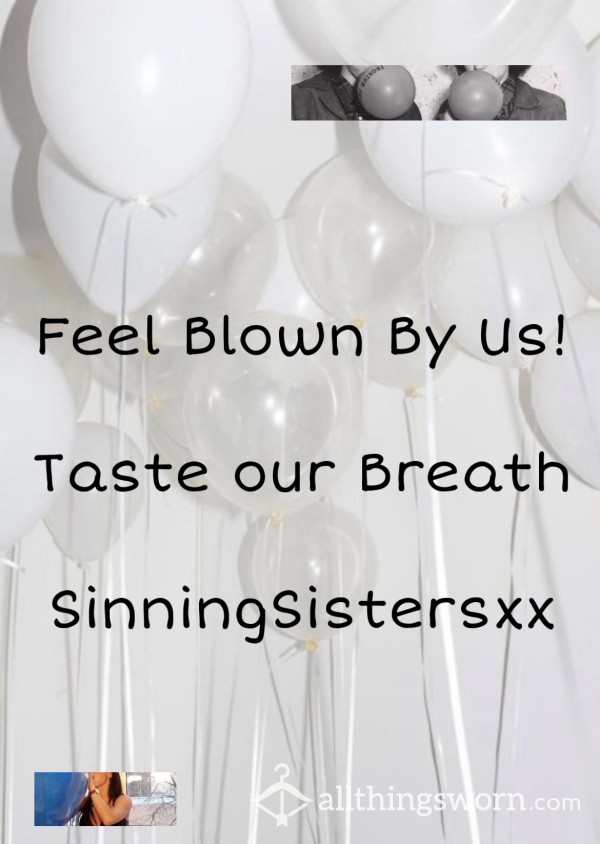Blown Up Balloons 🎈🌬Feel Our Breath On You!