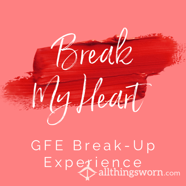 Break My Heart: Girlfriend Breakup Experience