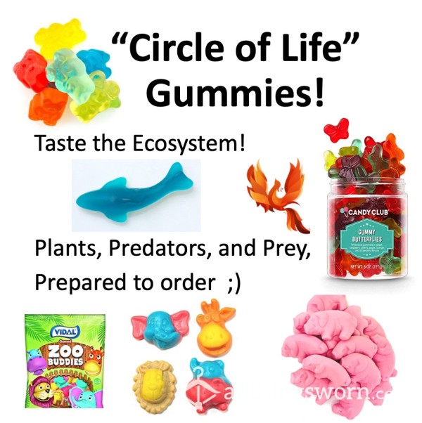 "Circle Of Life" Gummies!  Xx  Taste The Ecosystem  Xx  Delicious Gummies!  Xx  Plants, Predators, And Prey, All Prepped To Order!  Xx
