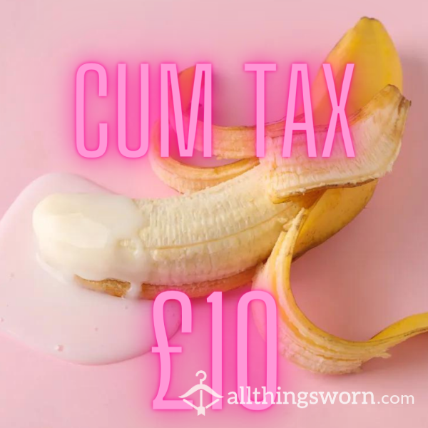 Cum Tax!! Pay Up 😈