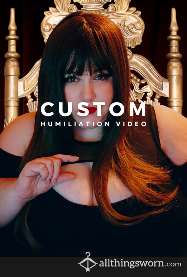 Custom :: Humiliation Video  $5/Min