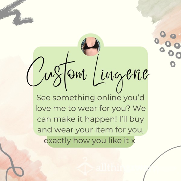 Custom Lingerie - You See It, You Like It, You Buy It, I Wear It 🥰