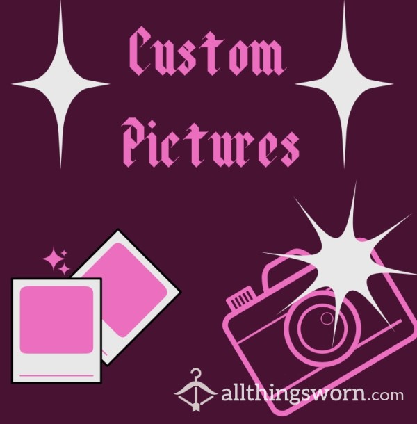 Custom Pics!