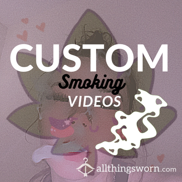 Custom Smoking Videos 💨 🍃