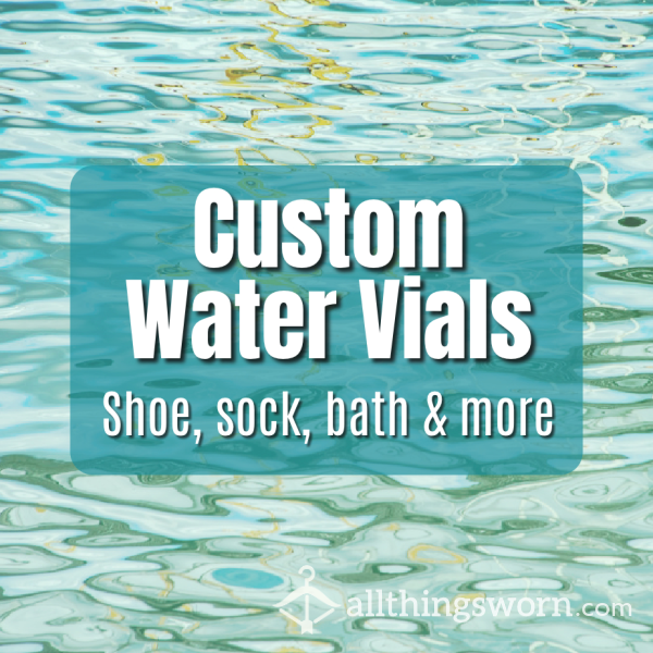 Custom Water Vials - Sock, Shoe, Bath & More