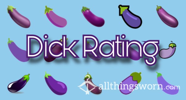 DICK RATING From Your Favorite Goddess 🍆