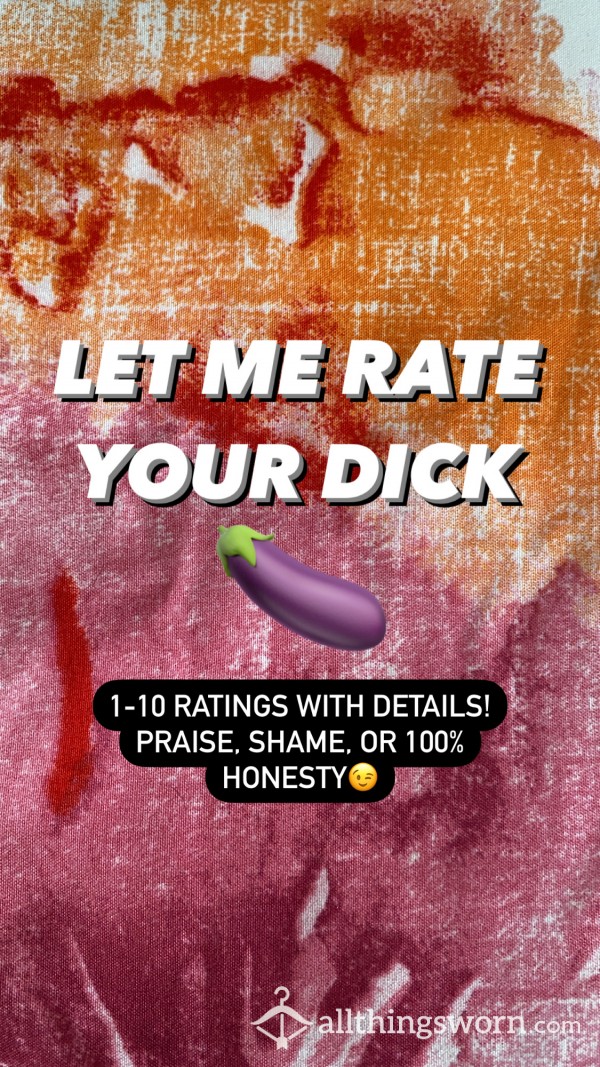 Dick Ratings🍆 Praise Or Shame?😉