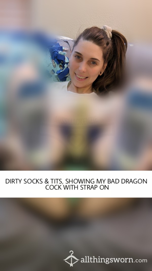 DIRTY SOCKS & TITS, SHOWING MY BAD DRAGON COCK WITH STRAP ON
