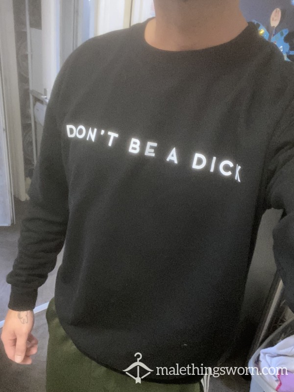 “DONT BE A DICK” Sweaty Sweater 🍆