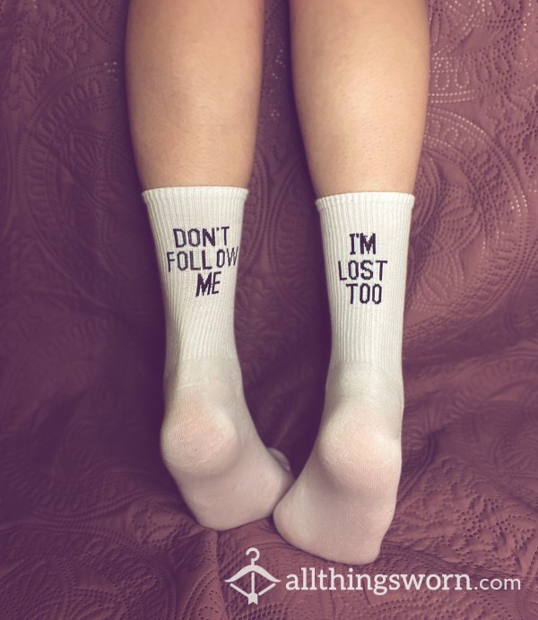 “Don’t Follow Me, I’m Lost Too“ - Thin, White Socks