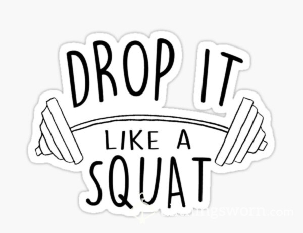 Drop It Like A Squat
