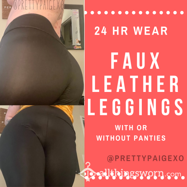 Faux Leather Leggings 😏🖤 Worn 24hrs + With Or Without Panties 🤭💕