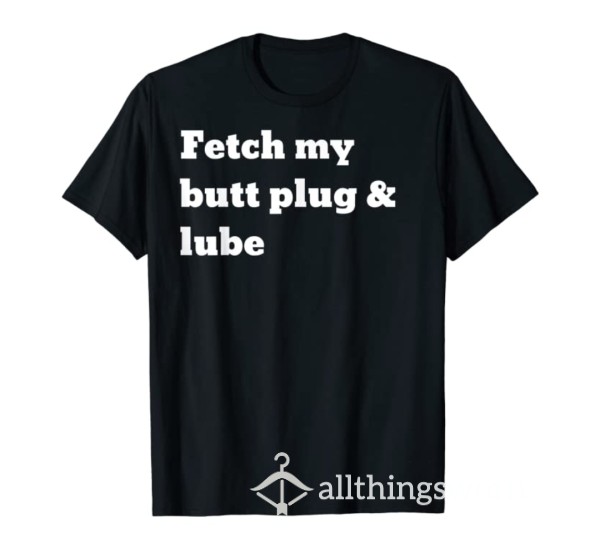 Fetch Me My Butt Plug & Lube 🖤