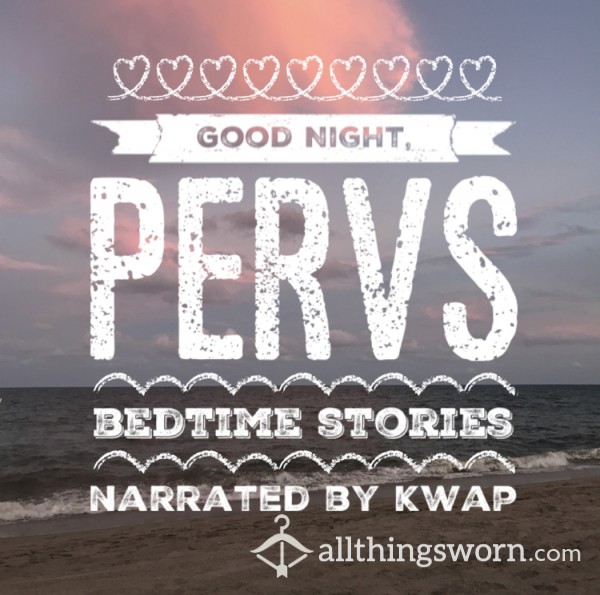 Good Night, Pervs! (Not Your Average) Bedtime Stories Narrated By ME!