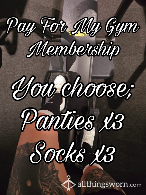 Gym Subscription. CHOOSE Panties Or Socks