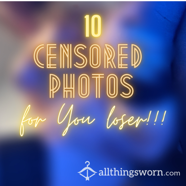 Hey Loser! You Don’t Deserve Real Photos! This Is The Best You Get 😈😈 10x Censored Photos For A Little Loser