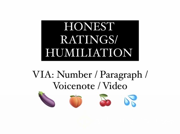 Honest Ratings / Humiliation
