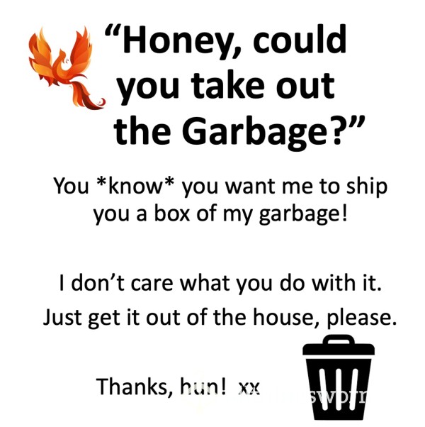 "Honey, Could You Take Out The Garbage?"  Xx  Box Of Goddess Garbage!  Xx