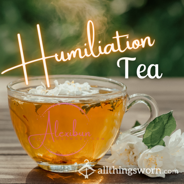 Humiliation Tea - Pick Your Flavor 🤭