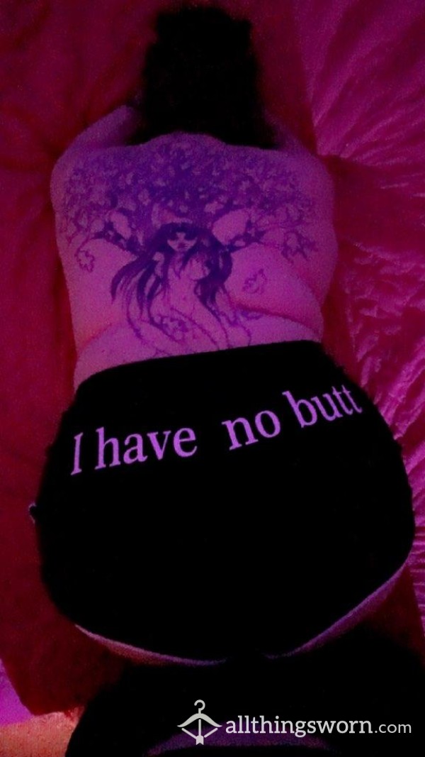 "I Have No Butt" Booty Shorts 😜