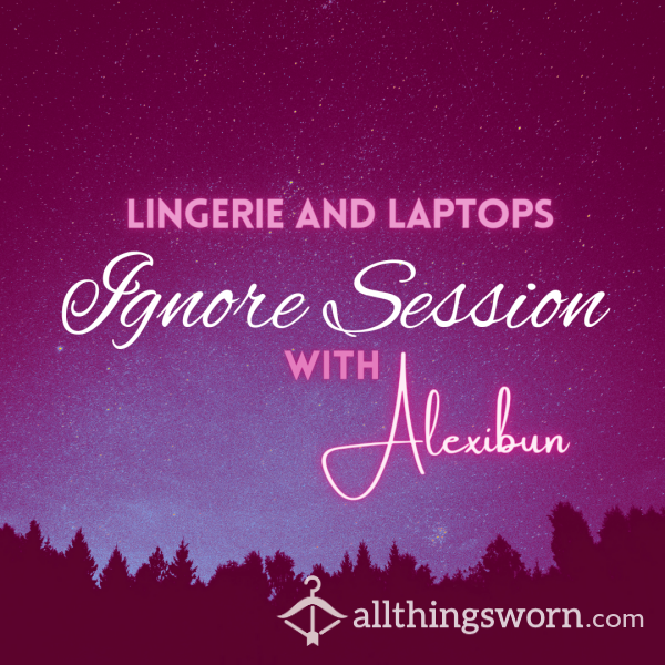 Ignore Session With Alexibun, Watch Me Ignore You While Lounging In My Lingerie!