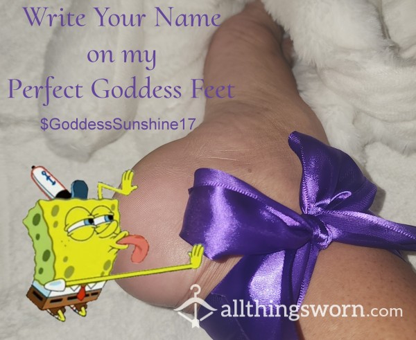 I'll Write Your Name On My Perfect Goddess Feet