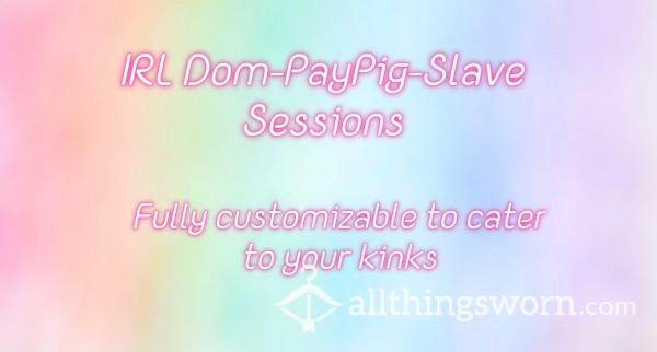 IN PERSON Dom, Slave, PayPig Sessions