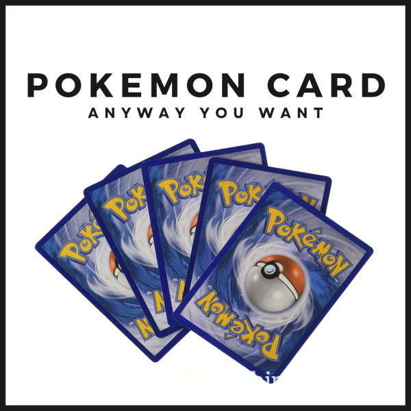 Pokemon Card Anyway You Want