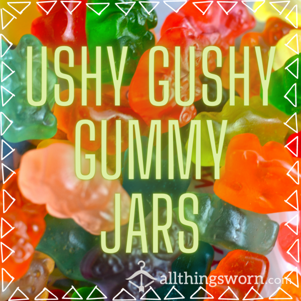 Ushy Gushy Gummies