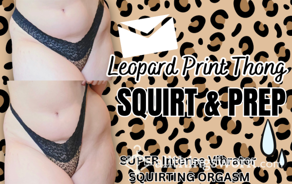Leopard Print Thong Squirt & Prep