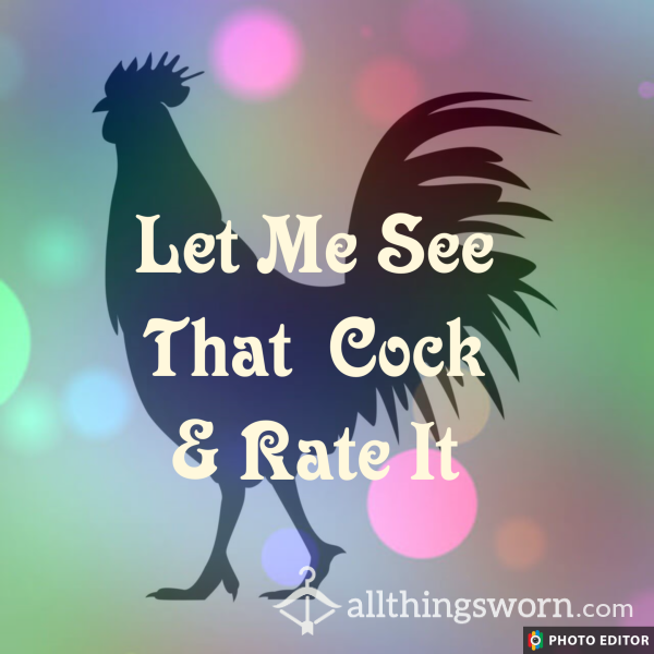 Let Me See & Rate That Cock