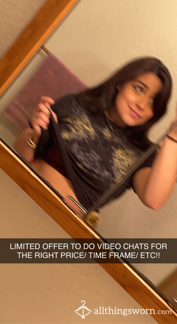 LIMITED TIME! WILLING TO DO VIDEO CHAT