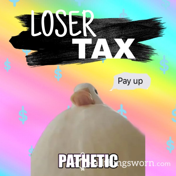 Tax :: Loser Tax!