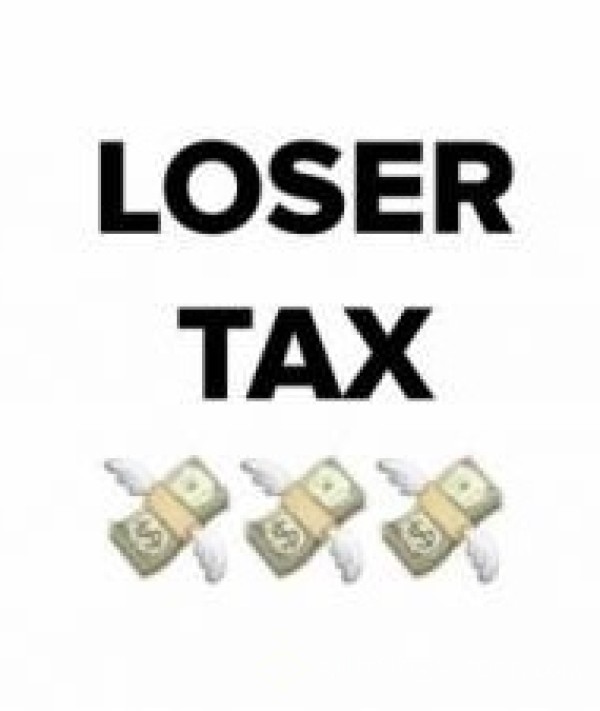Loser Tax 😘