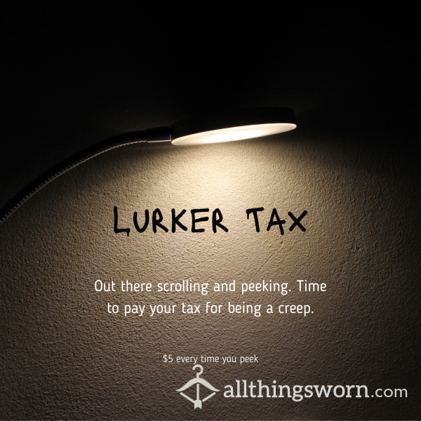 Lurker Tax - Peeping Penalty